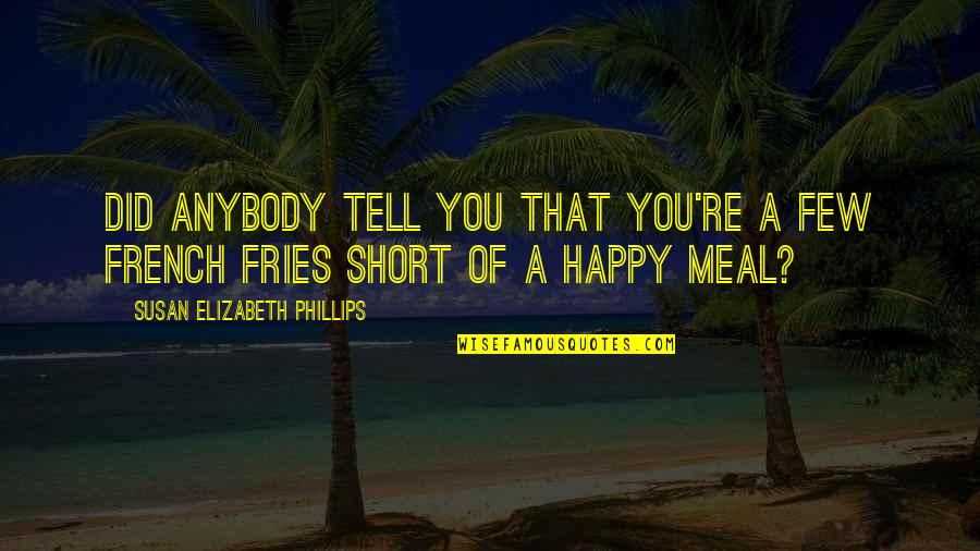 French Fries Quotes By Susan Elizabeth Phillips: Did anybody tell you that you're a few