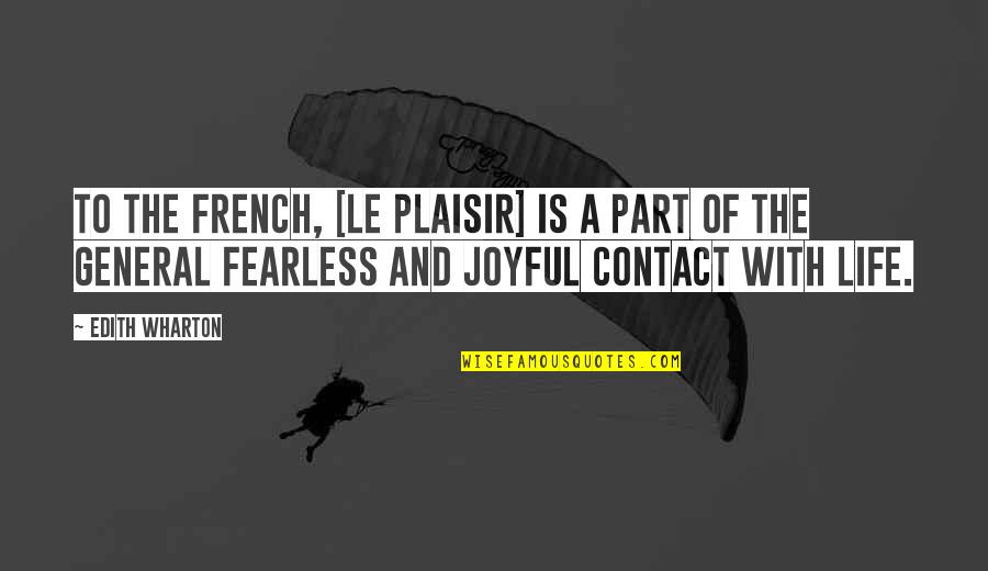 French General Quotes By Edith Wharton: To the French, [le plaisir] is a part