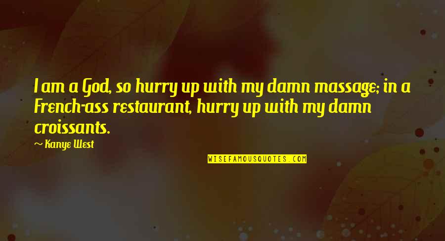 French God Quotes By Kanye West: I am a God, so hurry up with French God Quotes By Kanye West: I am a God, so hurry up with