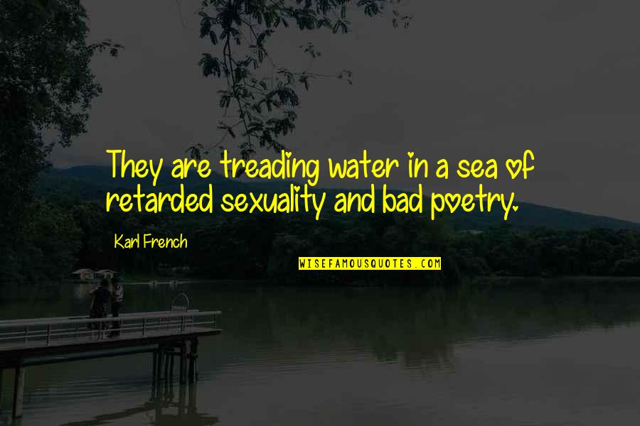 French Humor Quotes By Karl French: They are treading water in a sea of