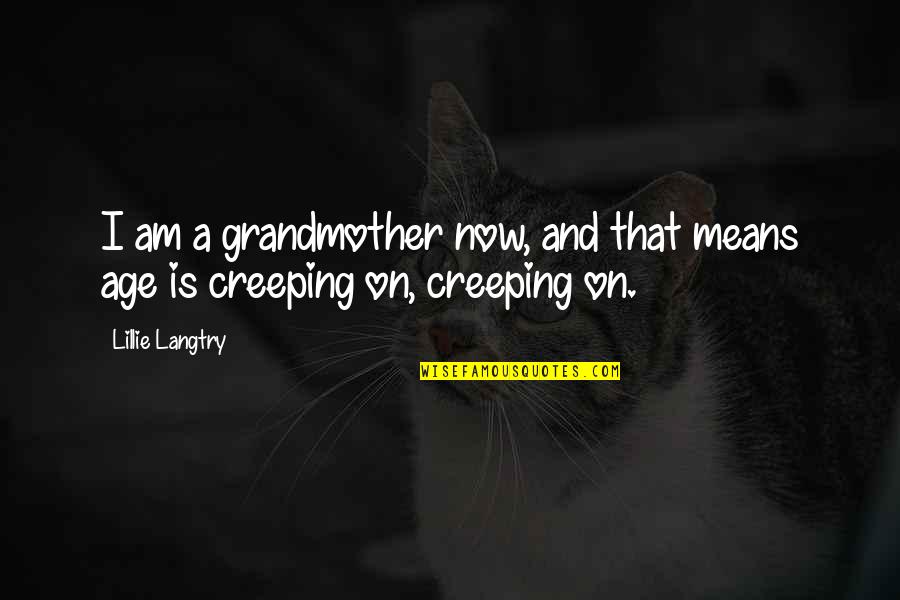 French Kisses Quotes By Lillie Langtry: I am a grandmother now, and that means