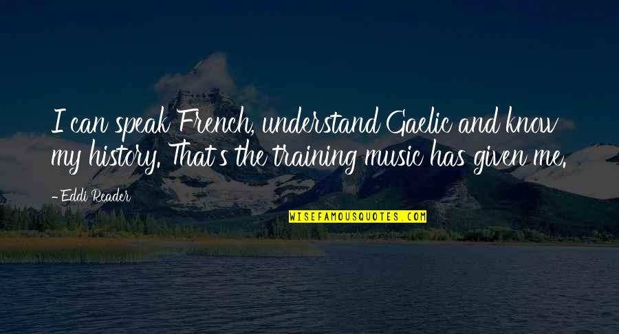 French Know Quotes By Eddi Reader: I can speak French, understand Gaelic and know