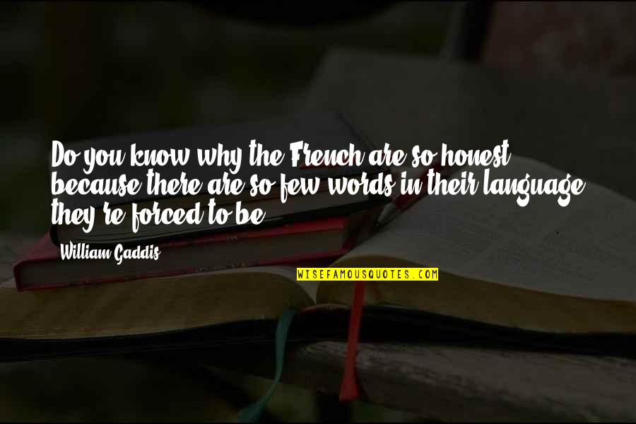 French Know Quotes By William Gaddis: Do you know why the French are so