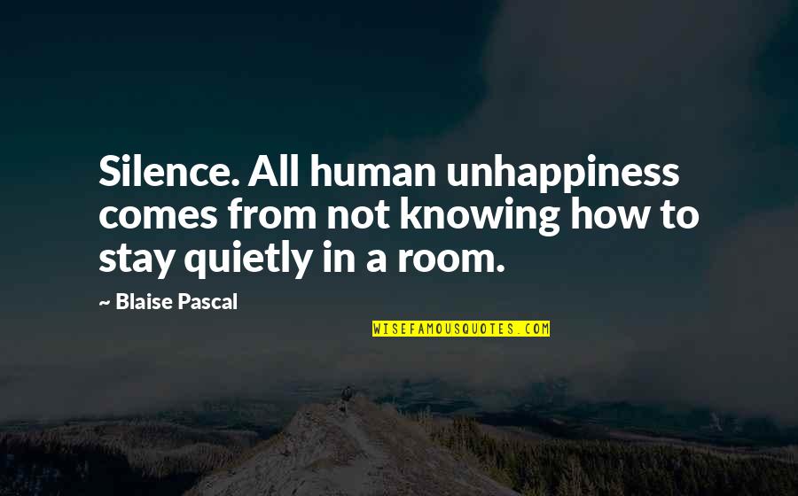 French Language Love Quotes By Blaise Pascal: Silence. All human unhappiness comes from not knowing