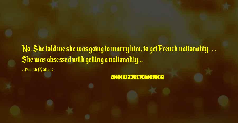 French Marriage Quotes By Patrick Modiano: No. She told me she was going to French Marriage Quotes By Patrick Modiano: No. She told me she was going to