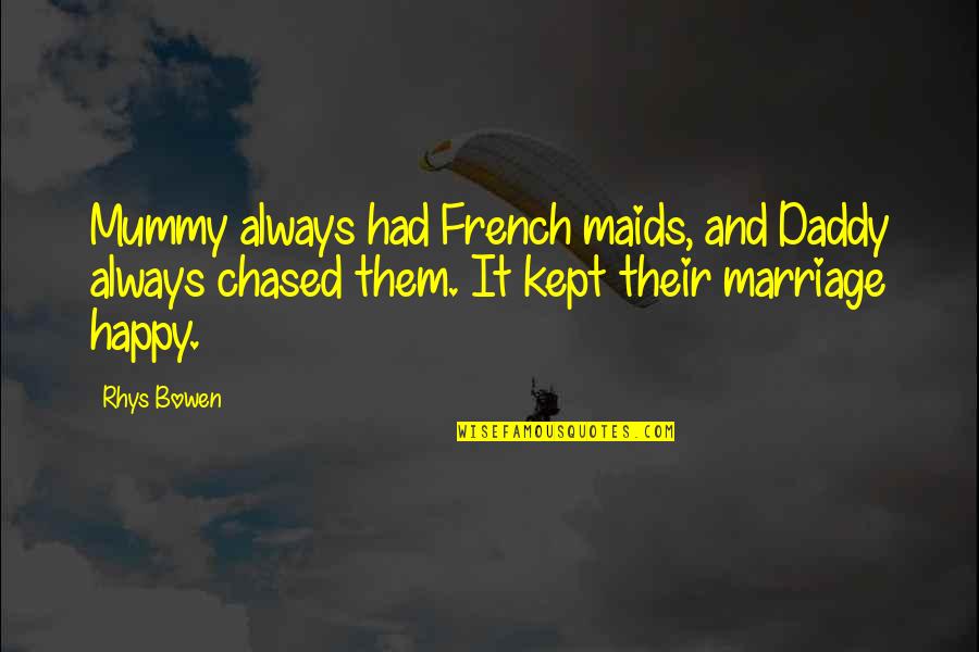 French Marriage Quotes By Rhys Bowen: Mummy always had French maids, and Daddy always French Marriage Quotes By Rhys Bowen: Mummy always had French maids, and Daddy always
