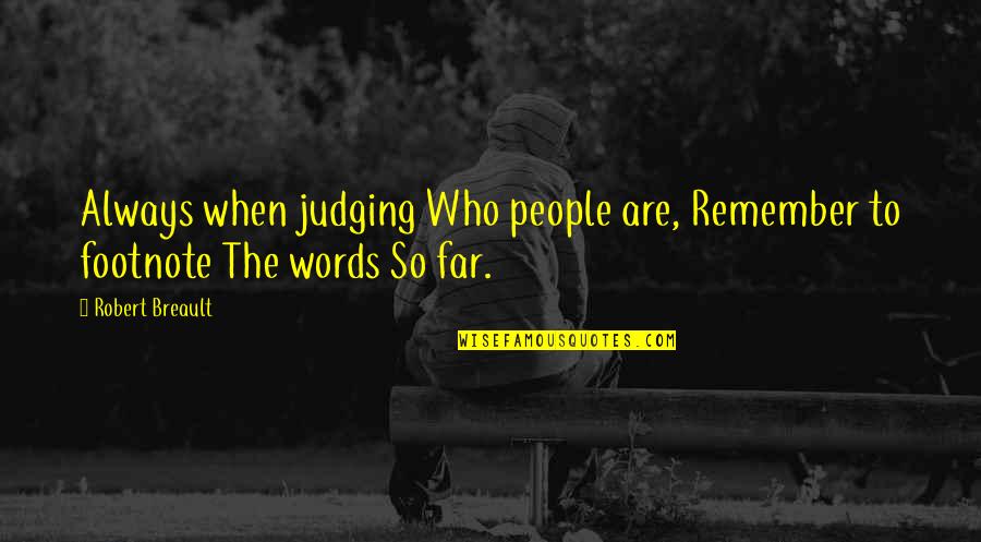 French Montana Instagram Quotes By Robert Breault: Always when judging Who people are, Remember to