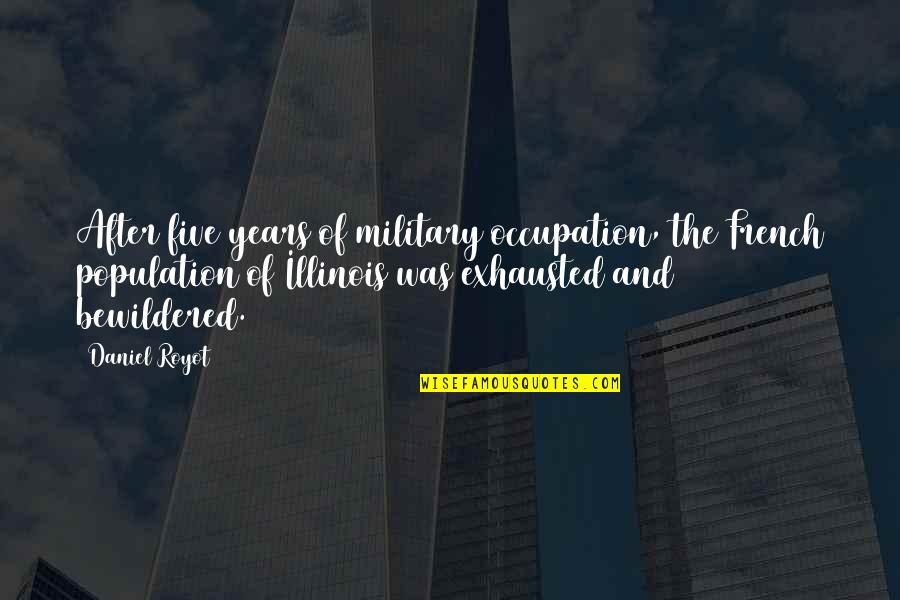 French Occupation Quotes By Daniel Royot: After five years of military occupation, the French