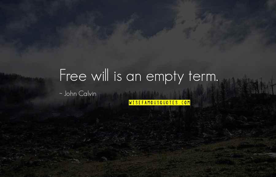 French Occupation Quotes By John Calvin: Free will is an empty term.