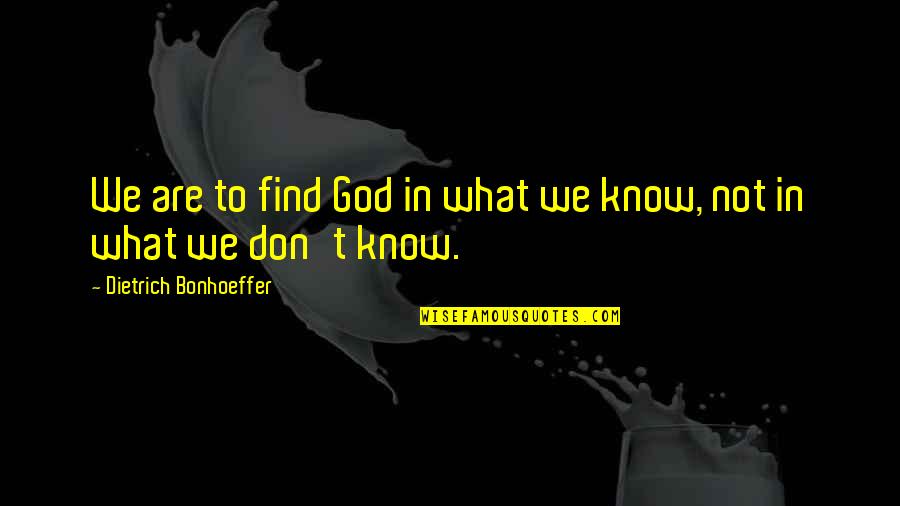 French Onion Soup Quotes By Dietrich Bonhoeffer: We are to find God in what we French Onion Soup Quotes By Dietrich Bonhoeffer: We are to find God in what we