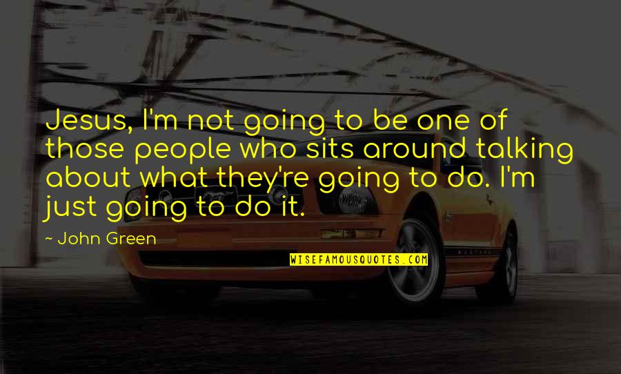 French Pastries Quotes By John Green: Jesus, I'm not going to be one of