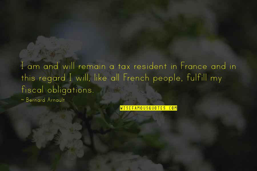 French People Quotes By Bernard Arnault: I am and will remain a tax resident