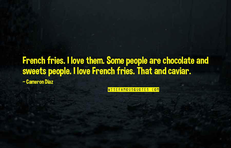 French People Quotes By Cameron Diaz: French fries. I love them. Some people are