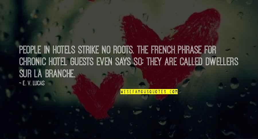 French People Quotes By E. V. Lucas: People in hotels strike no roots. The French