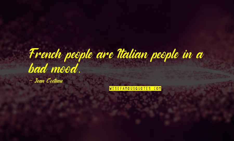 French People Quotes By Jean Cocteau: French people are Italian people in a bad