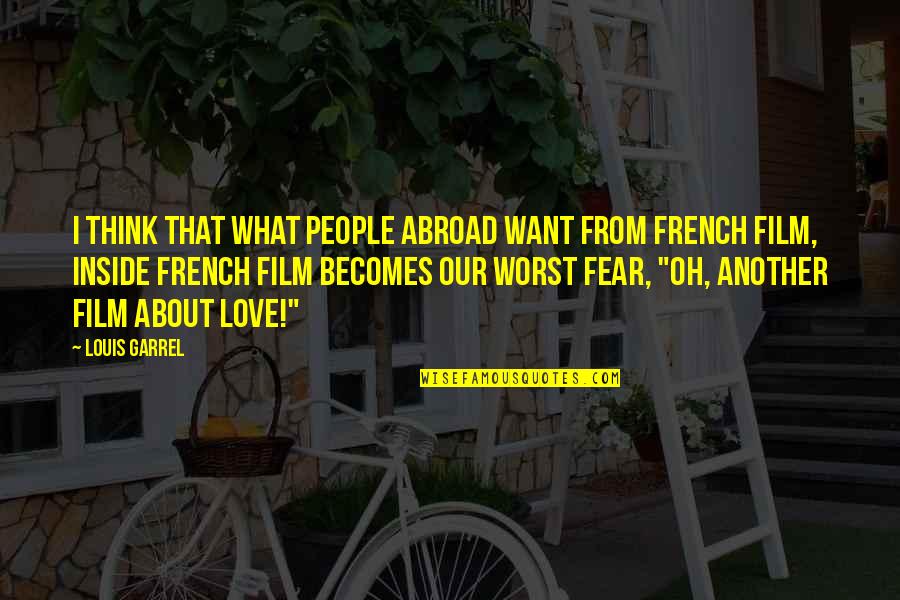 French People Quotes By Louis Garrel: I think that what people abroad want from