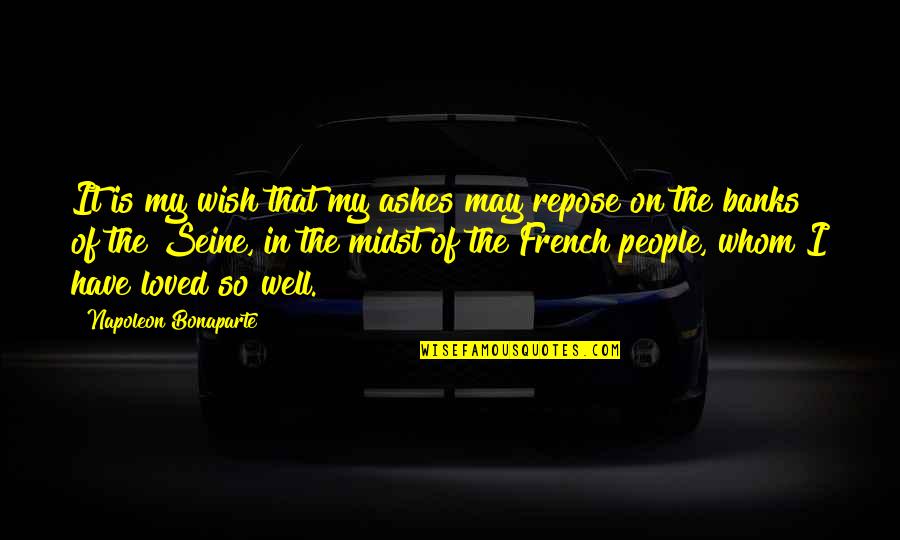 French People Quotes By Napoleon Bonaparte: It is my wish that my ashes may