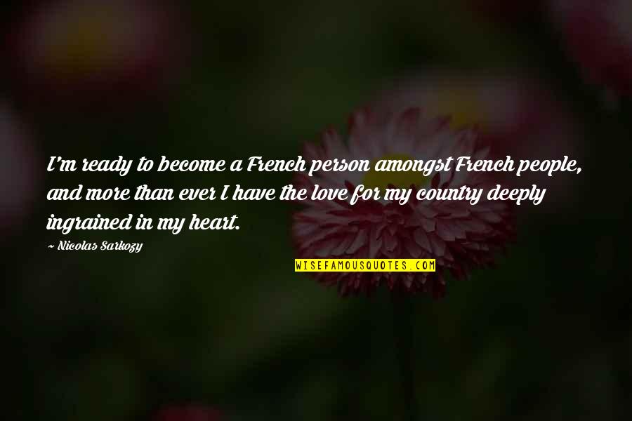 French People Quotes By Nicolas Sarkozy: I'm ready to become a French person amongst