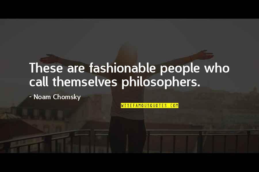 French People Quotes By Noam Chomsky: These are fashionable people who call themselves philosophers.