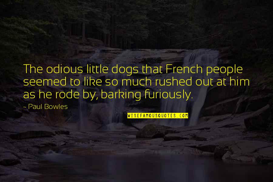 French People Quotes By Paul Bowles: The odious little dogs that French people seemed