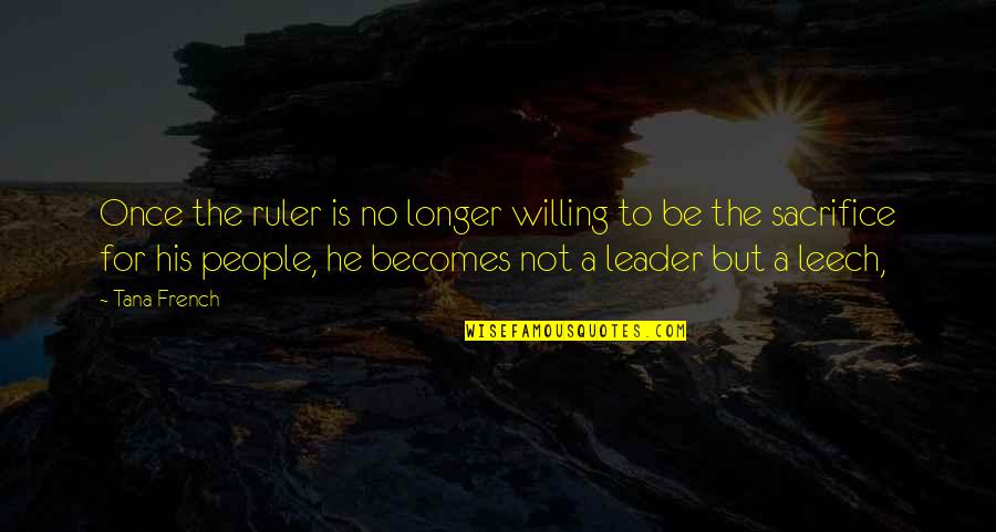 French People Quotes By Tana French: Once the ruler is no longer willing to