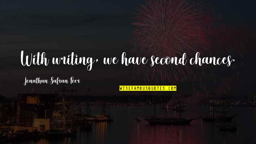 French Philosopher La Rochefoucauld Quotes By Jonathan Safran Foer: With writing, we have second chances.
