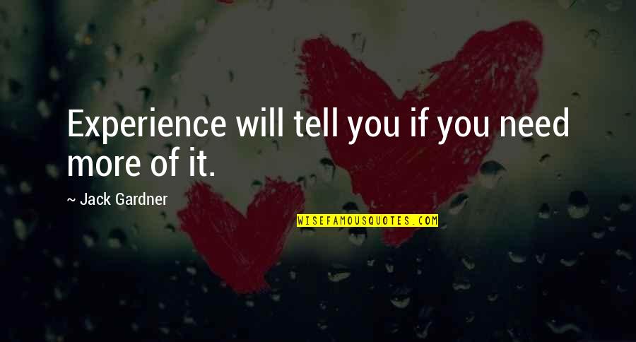 French Phrases Love Quotes By Jack Gardner: Experience will tell you if you need more