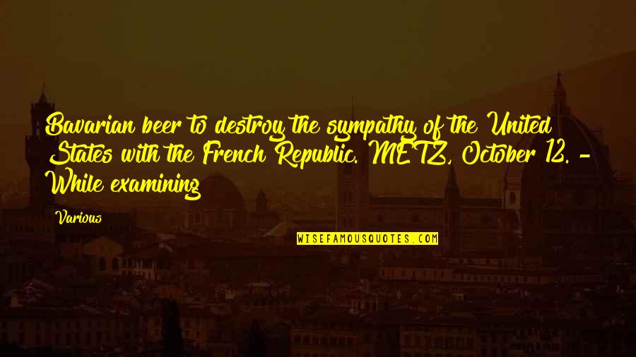 French Republic Quotes By Various: Bavarian beer to destroy the sympathy of the