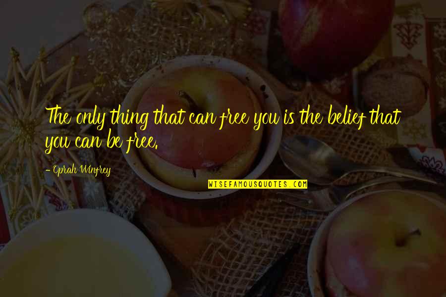 French Resistance Quotes By Oprah Winfrey: The only thing that can free you is