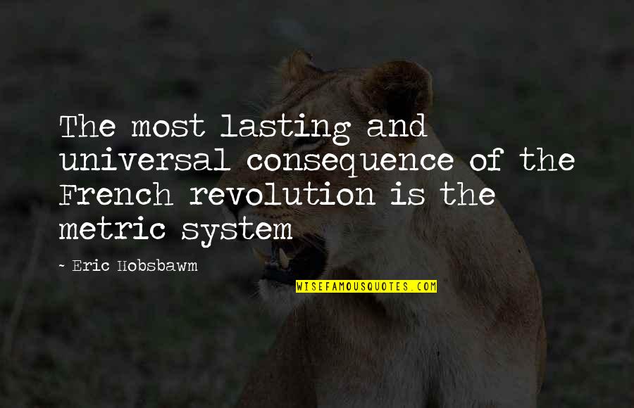 French Revolution Quotes By Eric Hobsbawm: The most lasting and universal consequence of the