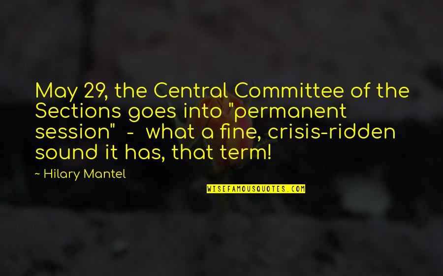 French Revolution Quotes By Hilary Mantel: May 29, the Central Committee of the Sections