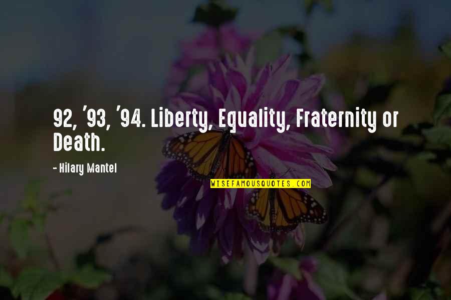 French Revolution Quotes By Hilary Mantel: 92, '93, '94. Liberty, Equality, Fraternity or Death.