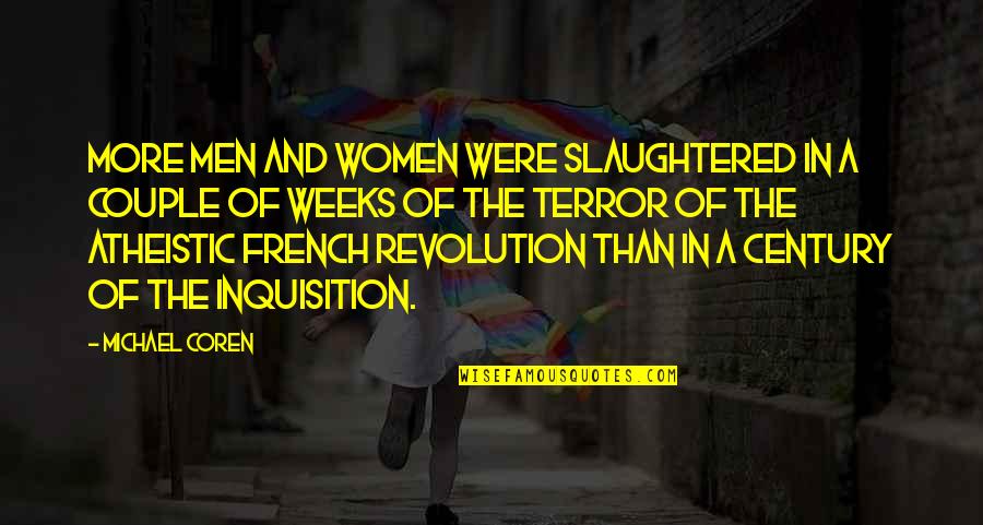 French Revolution Quotes By Michael Coren: More men and women were slaughtered in a