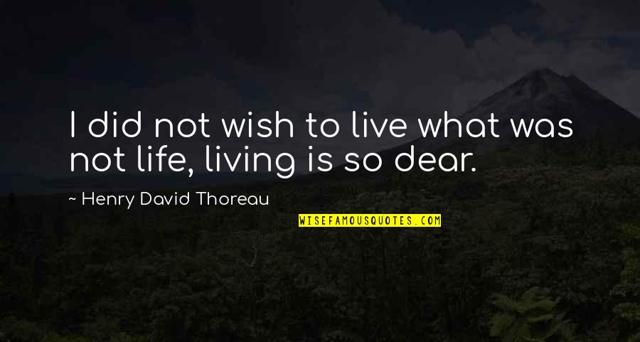 French Revolution Terror Quotes By Henry David Thoreau: I did not wish to live what was
