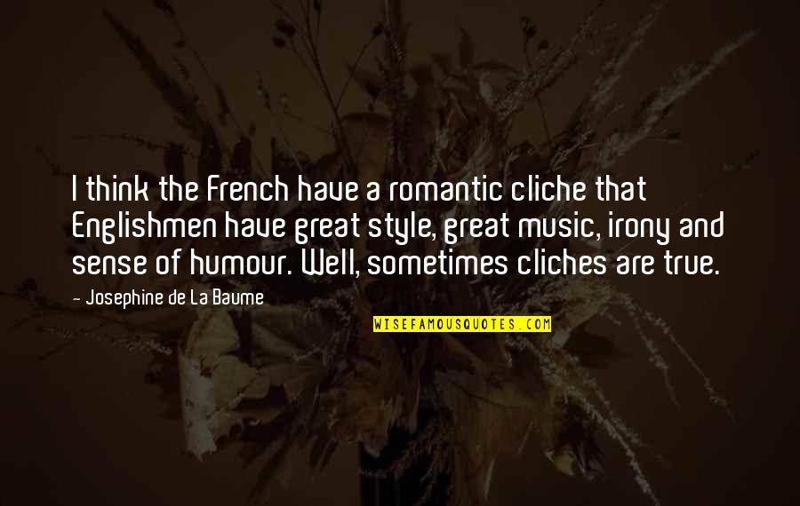 French Style Quotes By Josephine De La Baume: I think the French have a romantic cliche