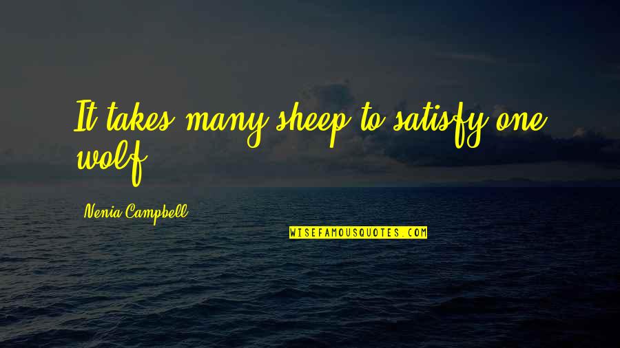 French Taunter Quotes By Nenia Campbell: It takes many sheep to satisfy one wolf.
