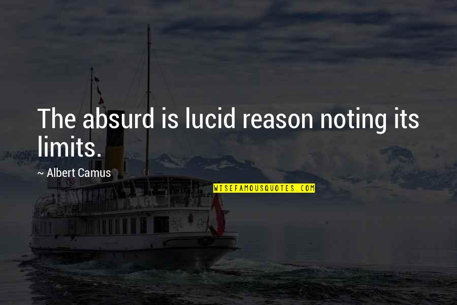 French Teachers Quotes By Albert Camus: The absurd is lucid reason noting its limits.