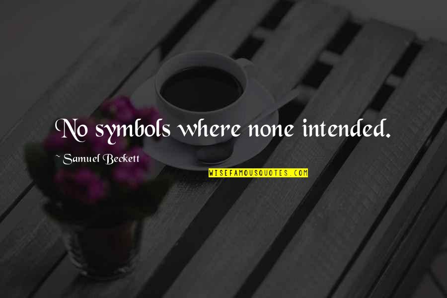 French Teachers Quotes By Samuel Beckett: No symbols where none intended.