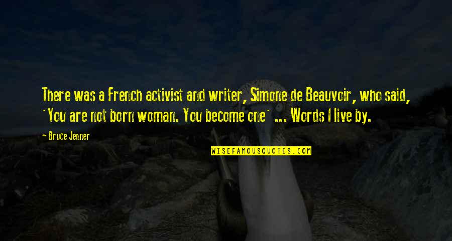 French Woman Quotes By Bruce Jenner: There was a French activist and writer, Simone