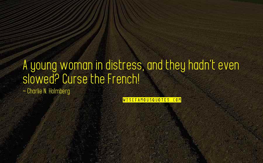 French Woman Quotes By Charlie N. Holmberg: A young woman in distress, and they hadn't