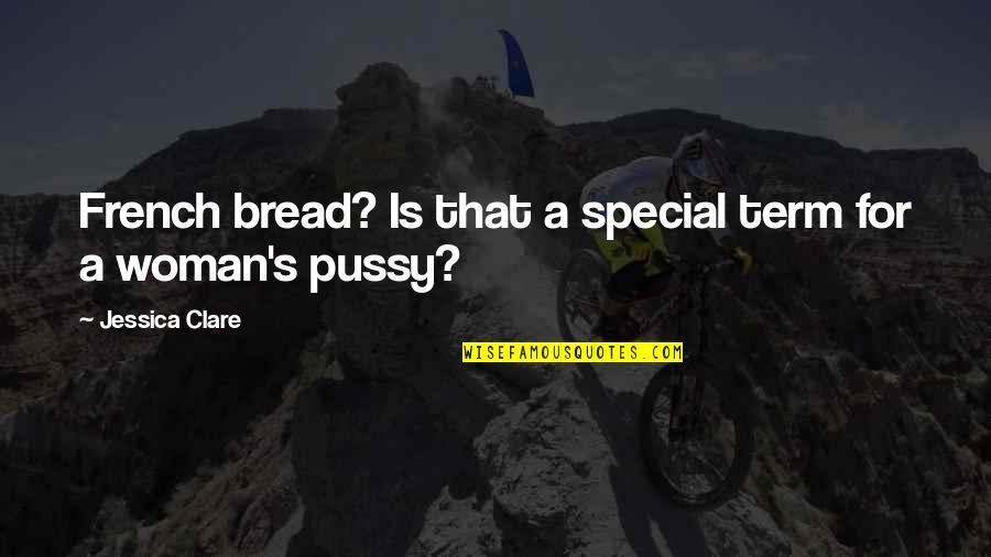 French Woman Quotes By Jessica Clare: French bread? Is that a special term for