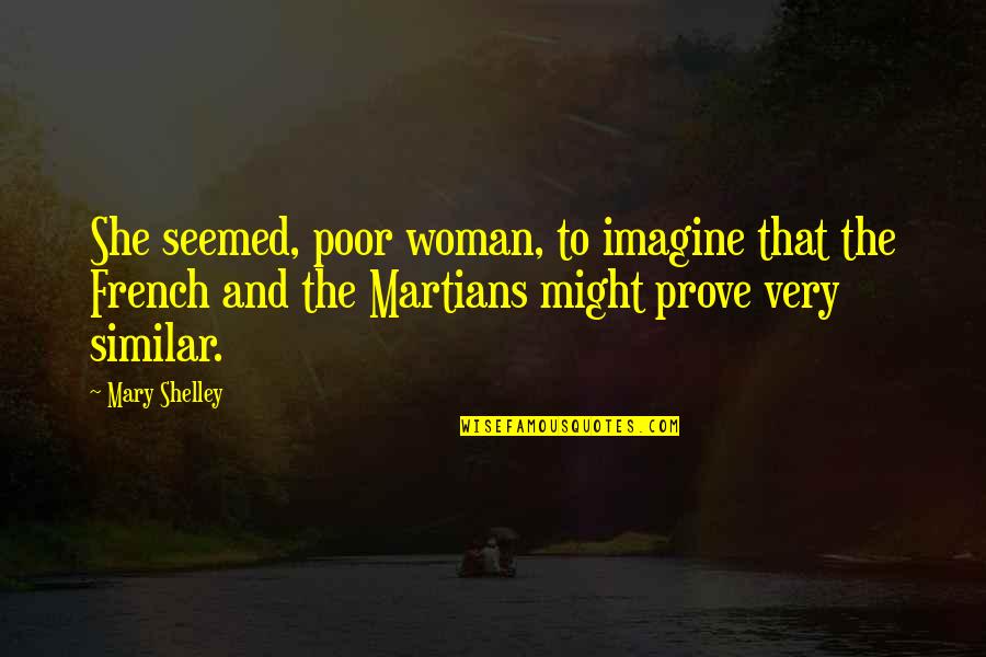 French Woman Quotes By Mary Shelley: She seemed, poor woman, to imagine that the