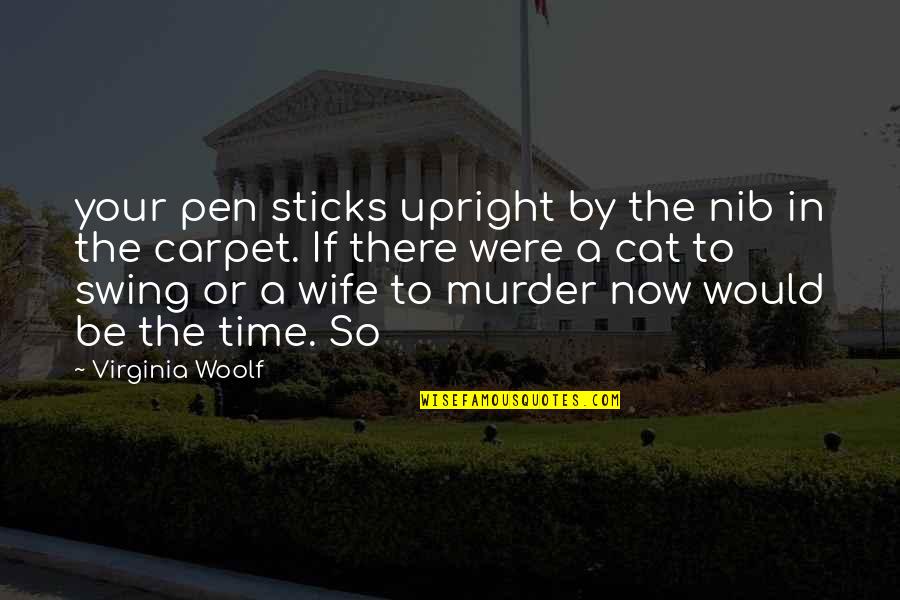 French Woman Singer Quotes By Virginia Woolf: your pen sticks upright by the nib in