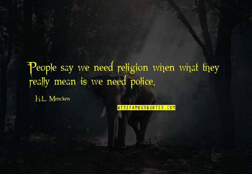 Frenchie And Rose Quotes By H.L. Mencken: People say we need religion when what they