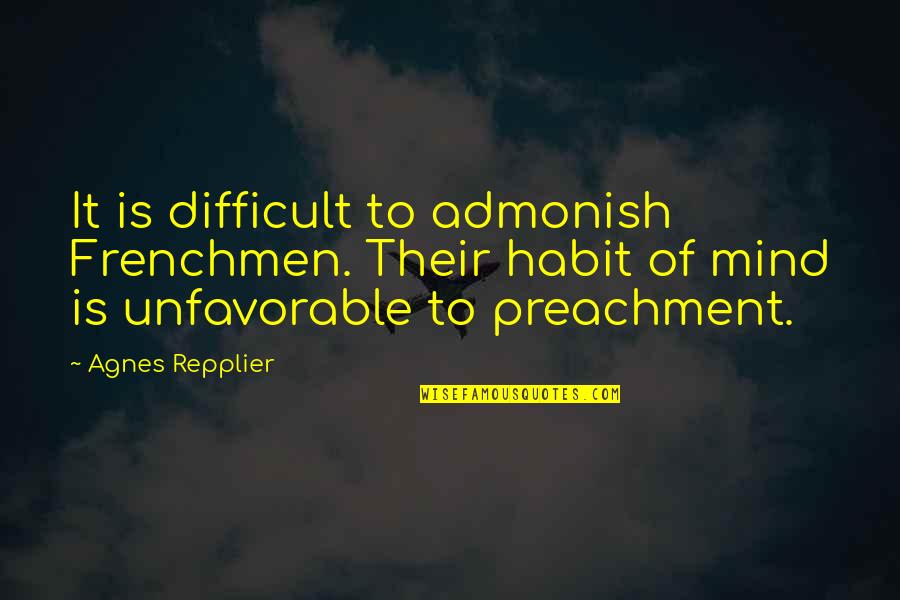 Frenchmen Quotes By Agnes Repplier: It is difficult to admonish Frenchmen. Their habit