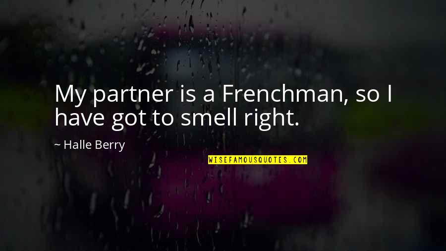 Frenchmen Quotes By Halle Berry: My partner is a Frenchman, so I have