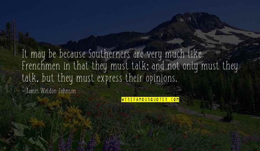 Frenchmen Quotes By James Weldon Johnson: It may be because Southerners are very much