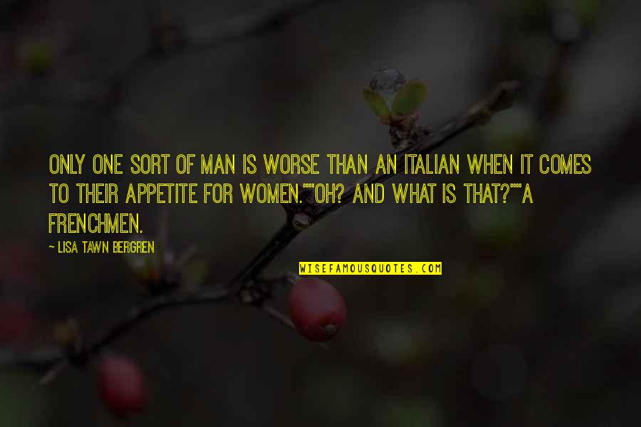 Frenchmen Quotes By Lisa Tawn Bergren: Only one sort of man is worse than