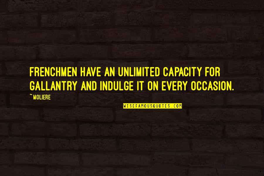 Frenchmen Quotes By Moliere: Frenchmen have an unlimited capacity for gallantry and