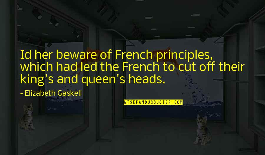 French's Quotes By Elizabeth Gaskell: Id her beware of French principles, which had